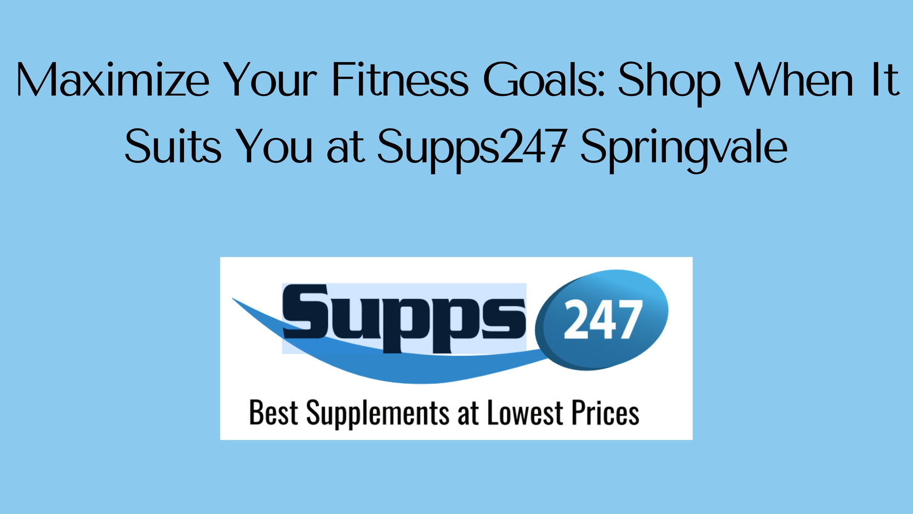 Maximize Your Fitness Goals: Shop When It Suits You at Supps247 Springvale.