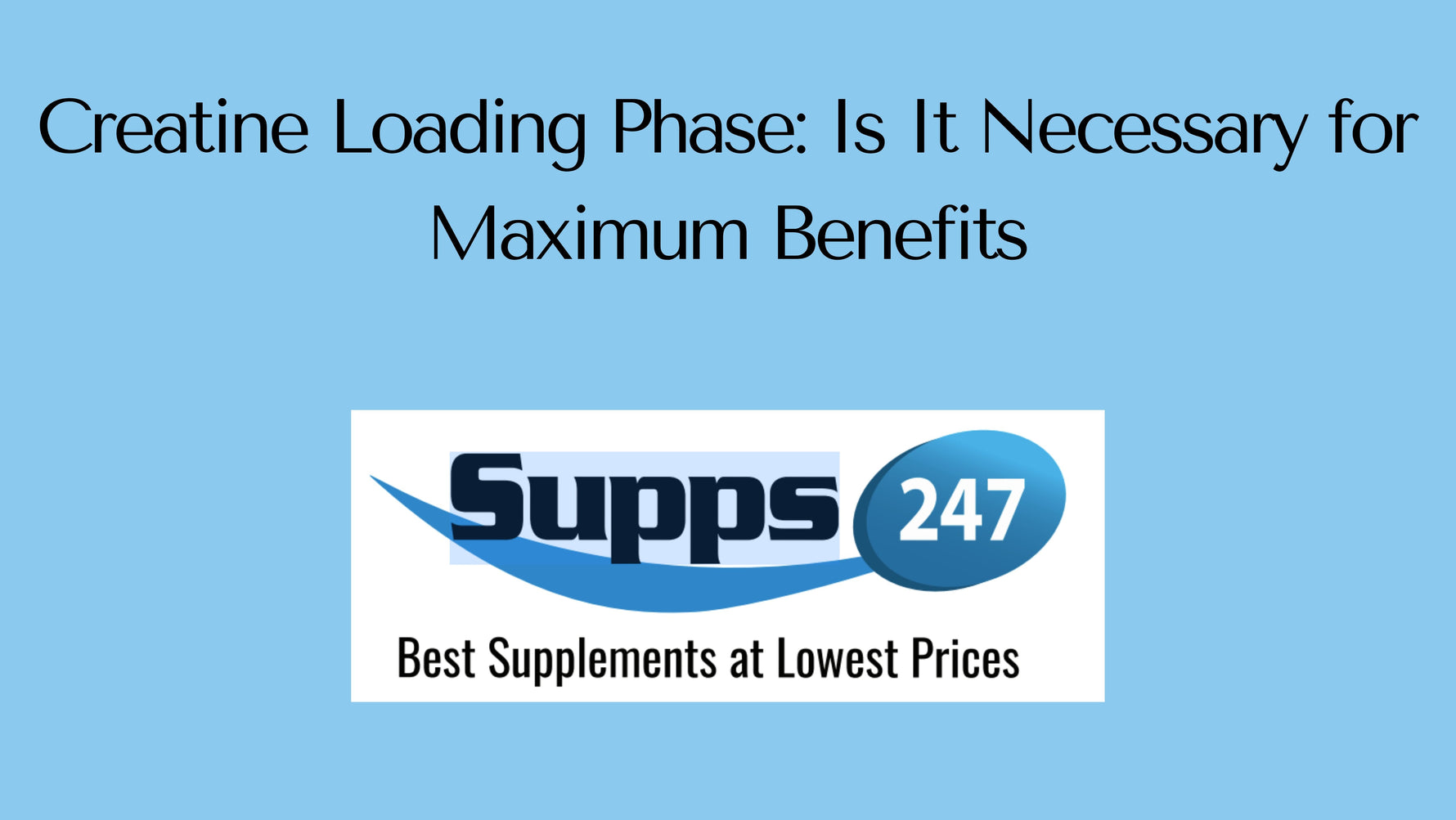 Creatine Loading Phase: Is It Necessary for Maximum Benefits.