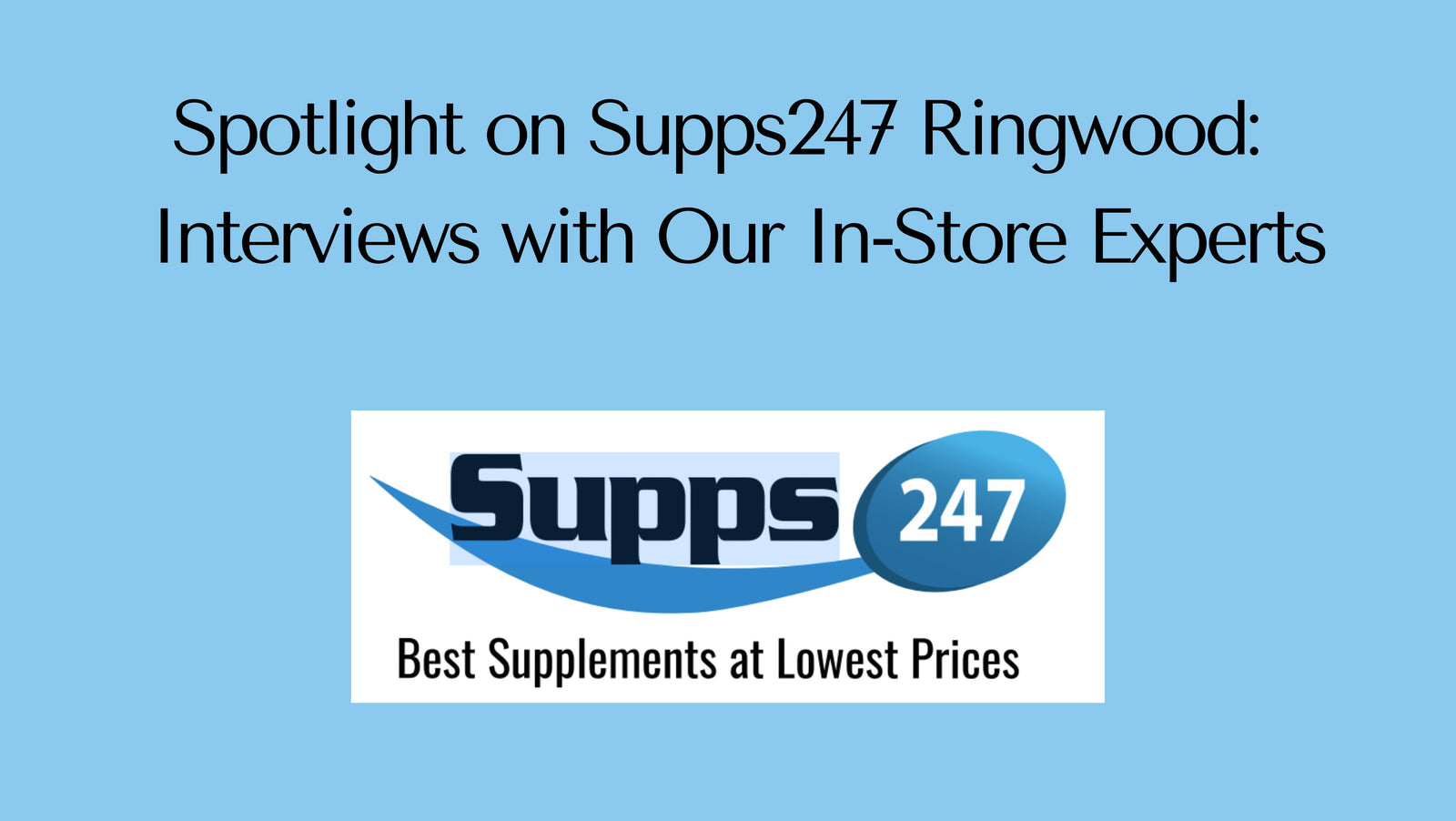 Spotlight on Supps247 Ringwood: Exclusive Interviews with Our In-Store Experts