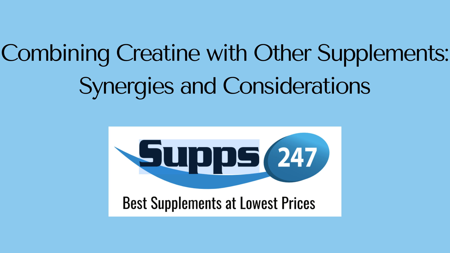 Combining Creatine with Other Supplements: Synergies and Considerations.