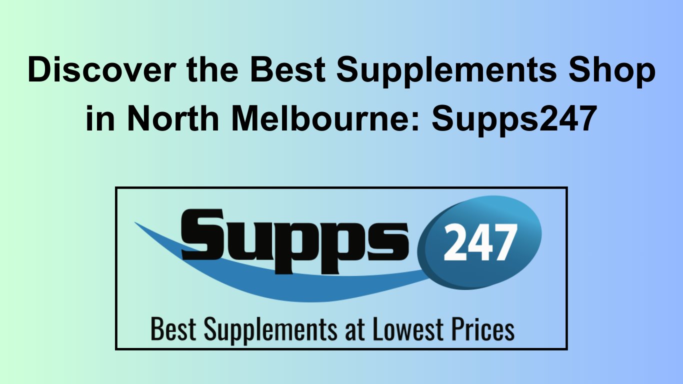 Discover the Best Supplements Shop in North Melbourne: Supps247