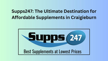 Supps247: The Ultimate Destination for Affordable Supplements in Craigieburn