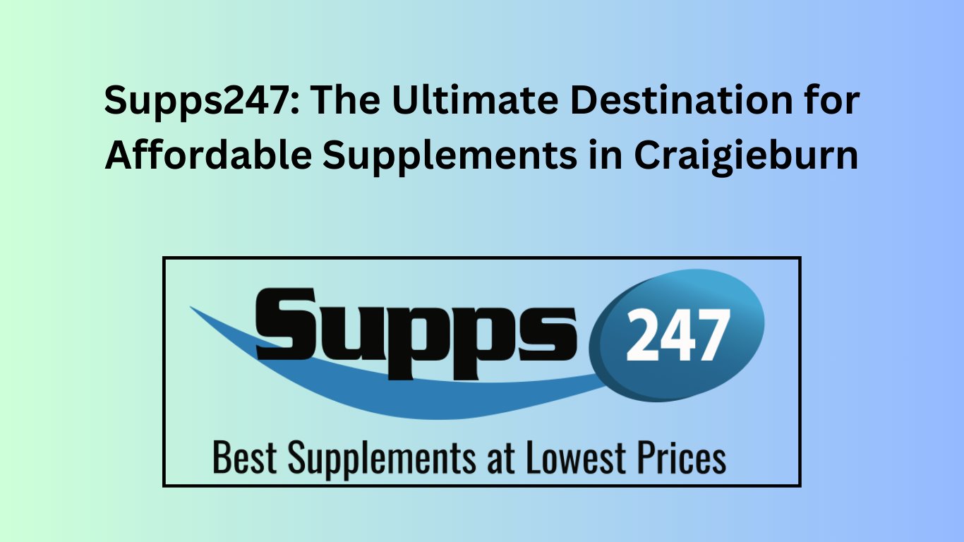 Supps247: The Ultimate Destination for Affordable Supplements in Craigieburn.