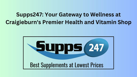 Supps247: Your Gateway to Wellness at Craigieburn's Premier Health and Vitamin Shop