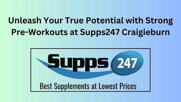 Unleash Your True Potential with Strong Pre-Workouts at Supps247 Craigieburn