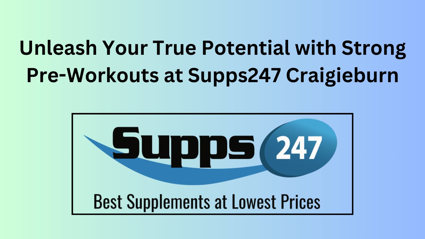 Unleash Your True Potential with Strong Pre-Workouts at Supps247 Craigieburn.