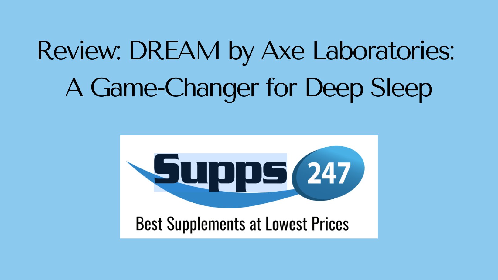 Review: DREAM by Axe Laboratories: A Game-Changer for Deep Sleep – supps247